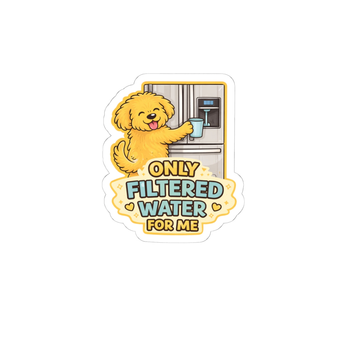 Only Filtered Water For Me Sticker — Cute Dog Refrigerator Pet Humor Kiss-Cut Sticker
