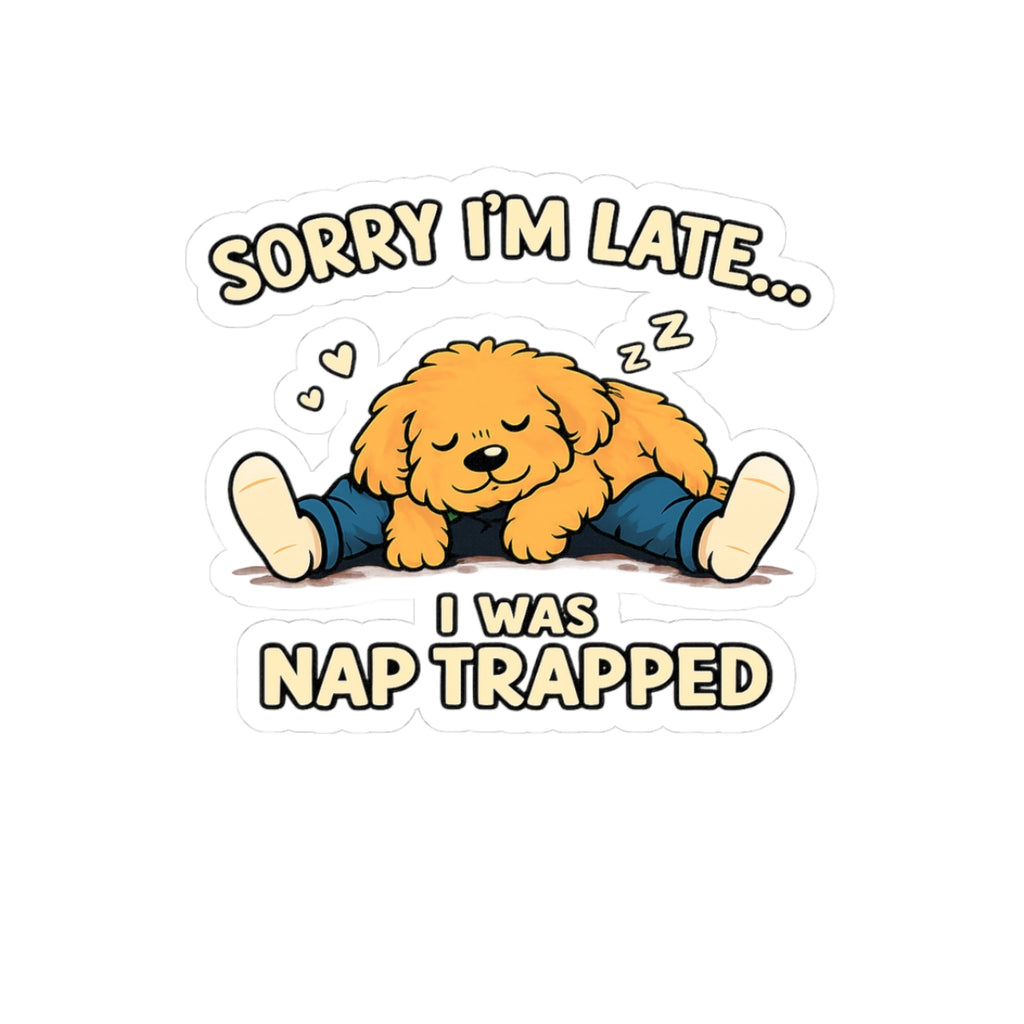 Kiss-Cut Sticker — "Sorry I'm Late... I Was Nap Trapped" Cute Sleeping Puppy Vinyl Decal