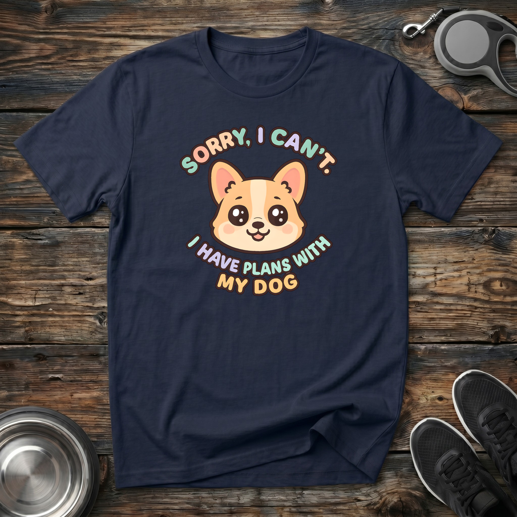 Sorry I Can't I Have Plans With My Dog T-Shirt | Funny Dog Lover Corgi Tee | Dog Mom Gift