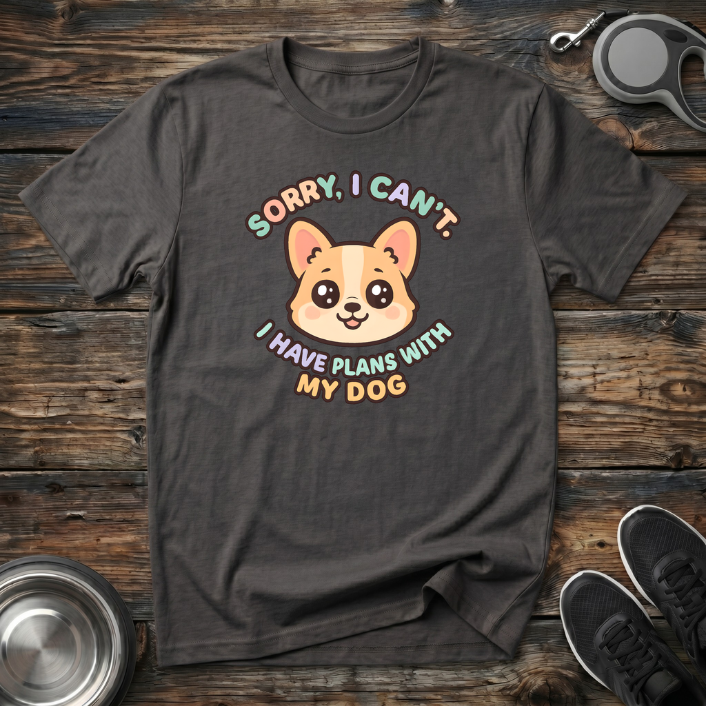 Sorry I Can't I Have Plans With My Dog T-Shirt | Funny Dog Lover Corgi Tee | Dog Mom Gift