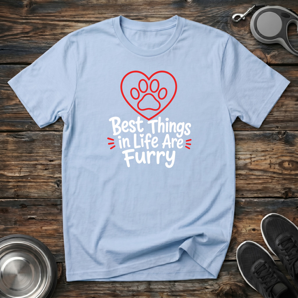 Best Things in Life Are Furry T-Shirt | Funny Pet Lover Tee | Dog Mom Cat Mom Gift