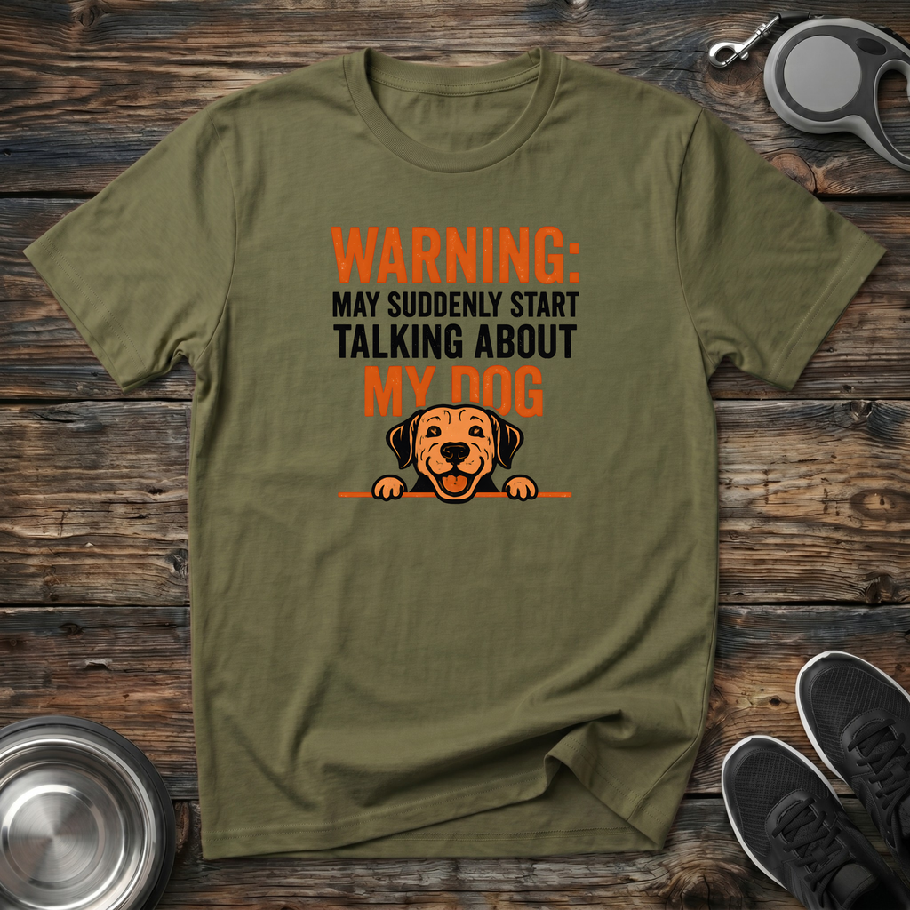Warning May Suddenly Start Talking About My Dog Funny T-Shirt – Hilarious Dog Lover Graphic Tee for Dog Moms & Dog Dads