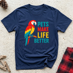 Pets Make Life Better T-Shirt | Colorful Parrot Pet Lover Tee | Universal Pet Gift