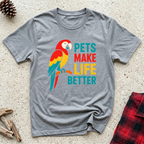 Pets Make Life Better T-Shirt | Colorful Parrot Pet Lover Tee | Universal Pet Gift