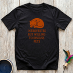 Introverted But Willing to Discuss Pets T-Shirt | Funny Pet Lover Introvert Tee