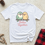 Better Together T-Shirt | Cute Lovebird Parakeet Tee | Bird Lover Couple Gift