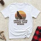 Animals Speak Louder Than Words T-Shirt | Animal Lover Wildlife Tee | Nature Gift