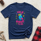Talk Birdy to Me T-Shirt | Funny Bird Lover Tee | Parrot Owner Gift