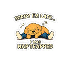 Kiss-Cut Sticker — "Sorry I'm Late... I Was Nap Trapped" Cute Sleeping Puppy Vinyl Decal